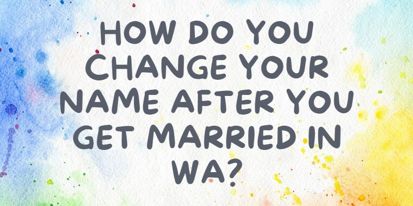 Graphic which says How do I change my name after marriage in Western Australia?